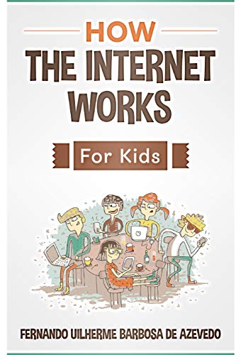 Imagen de archivo de How the Internet Works for Kids: The internet explained with easy examples a la venta por Save With Sam