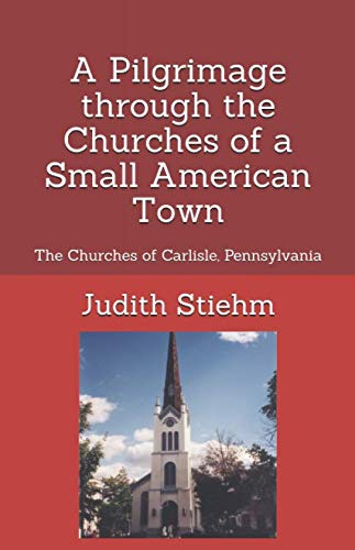 Stock image for A Pilgrimage through the Churches of a Small American Town: The Churches of Carlisle, Pennsylvania for sale by Revaluation Books