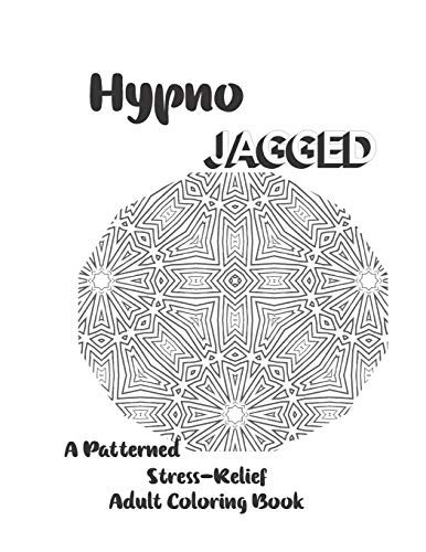 Stock image for Hypno-Jagged Patterned Stress-Relief Adult Coloring Book for sale by THE SAINT BOOKSTORE