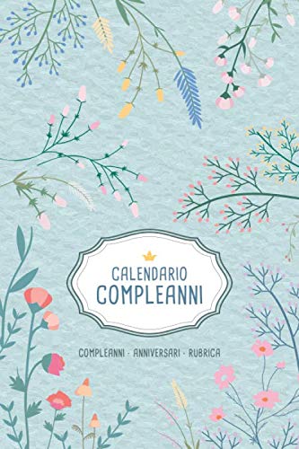 9781705574959: CALENDARIO COMPLEANNI: Agenda perpetua per segnare le ricorrenze importanti - compleanni, anniversari, note, rubrica (Italian Edition)