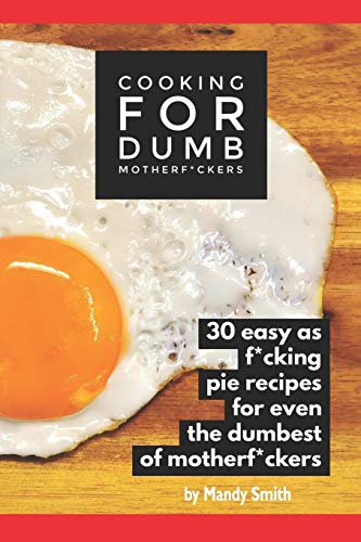 Beispielbild fr Cooking for Dumb Motherf*ckers, 30 Easy As Pie Recipes for Even the Dumbest of Motherf*ckers zum Verkauf von WorldofBooks