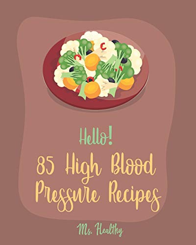 Imagen de archivo de Hello! 85 High Blood Pressure Recipes: Best High Blood Pressure Cookbook Ever For Beginners [Thai Curry Recipe, Salsa And Tacos Cookbook, Low Fat Low Sodium Cookbook, Cabbage Roll Cookbook] [Book 1] a la venta por Lucky's Textbooks