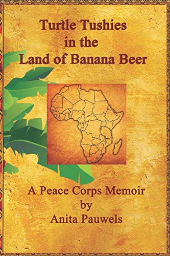 Beispielbild fr Turtle Tushies in the Land of Banana Beer: A Peace Corps Memoir zum Verkauf von Half Price Books Inc.