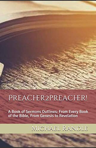 Stock image for Preacher2preacher!: A Book of Sermons Outlines: From Every Book of the Bible, From Genesis to Revelation (Preacher2preacher: Preacher Series) for sale by Revaluation Books