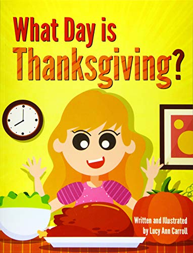 Stock image for What Day is Thanksgiving?: Why is Thanksgiving on the fourth Thursday in November? Crazy and Shocking Facts About Turkey Day That Will Blow Your Mind! (Holiday Facts for You) for sale by Revaluation Books