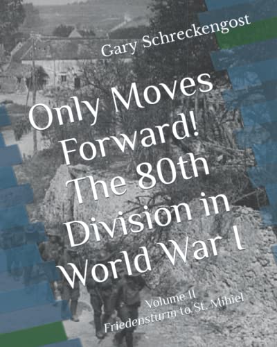 Beispielbild fr Only Moves Forward! The 80th Division in World War I: Volume II Friedensturm to St. Mihiel zum Verkauf von Revaluation Books