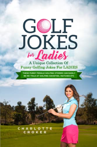 Stock image for Golf Jokes For Ladies: A Unique Collection Of Funny Golfing Jokes For Ladies for sale by SecondSale