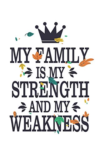 Stock image for My Family Is My Strength And My Weakness: Beautiful Book Perfect For Family Members. Crown and Leaves. Christmas/Anniversaries/Birthdays (6x9) White for sale by Lucky's Textbooks