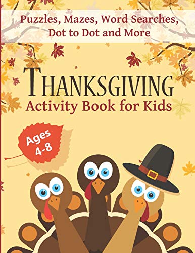 

Thanksgiving Activity Book for Kids Ages 4-8: Fun Thanksgiving Workbook with Puzzles, Mazes, Word Searches, Dot to Dot and More!