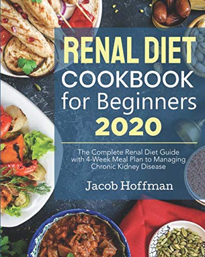 

Renal Diet Cookbook for Beginners 2020 : The Complete Renal Diet Guide with 4-Week Meal Plan to Managing Chronic Kidney Disease