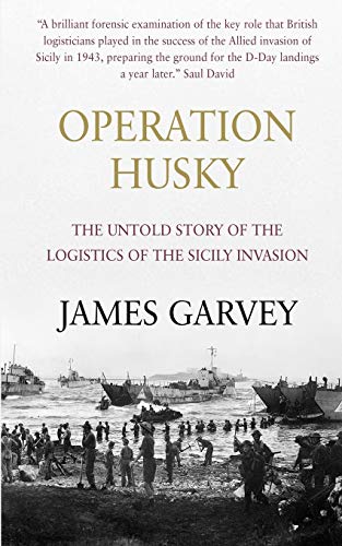 Imagen de archivo de Operation Husky: The Untold Story of the Logistics of the Sicily Invasion a la venta por PlumCircle