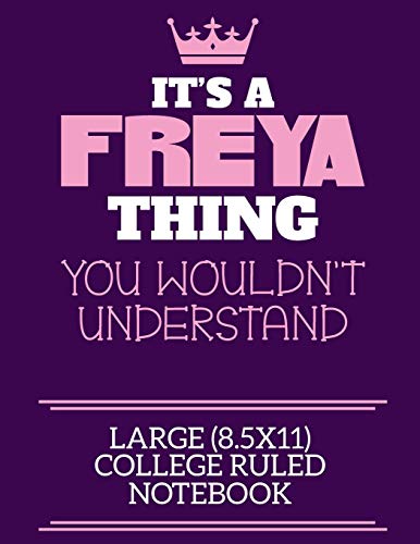 Imagen de archivo de It's A Freya Thing You Wouldn't Understand Large (8.5x11) College Ruled Notebook: A cute notebook or notepad to write in for any book lovers, doodle writers and budding authors! a la venta por WorldofBooks