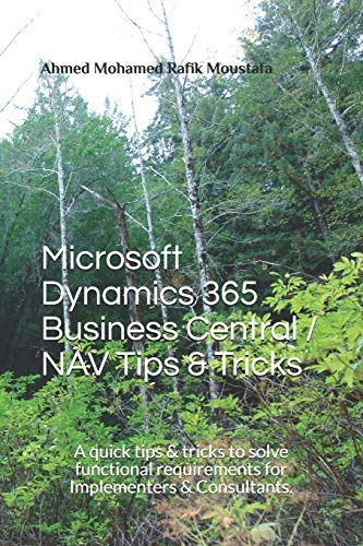 Beispielbild fr Microsoft Dynamics 365 Business Central / NAV Tips & Tricks: A quick tips & tricks to solve functional requirements for Implementers & Consultants. (MS. Dynamics 365 BC Tips & Tricks) zum Verkauf von Save With Sam