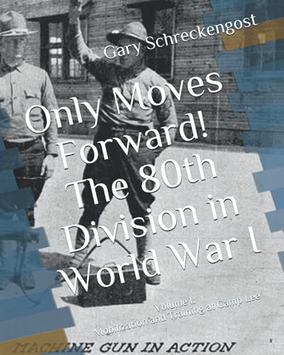 Beispielbild fr Only Moves Forward! The 80th Division in World War I: Volume I: Mobilization and Training at Camp Lee zum Verkauf von Revaluation Books