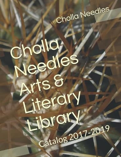 Stock image for Cholla Needles Arts & Literary Library: Catalog 2017-2019 for sale by Revaluation Books