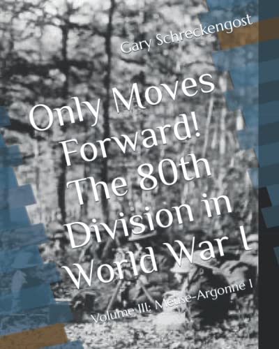 Beispielbild fr Only Moves Forward! The 80th Division in World War I: Volume III: Meuse-Argonne 1 zum Verkauf von Revaluation Books