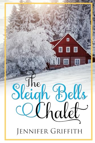 Stock image for The Sleigh Bells Chalet: A Small Town Romance (Christmas House Romances) for sale by SecondSale