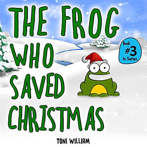 Stock image for The Frog Who Saved Christmas: Childrens Story Picture Book About A Frog Who Saved Christmas for sale by GreatBookPrices