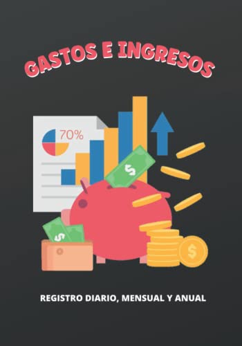 9781706231226: GASTOS E INGRESOS: LIBRO DE REGISTRO DIARIO, MENSUAL Y ANUAL | LLEVA UNA CONTABILIDAD PERSONAL DE TUS FINANZAS | PLANIFICA Y ORGANIZA TU ECONOMA: COMPRAS, VENTAS, PRESUPUESTOS, FACTURAS...