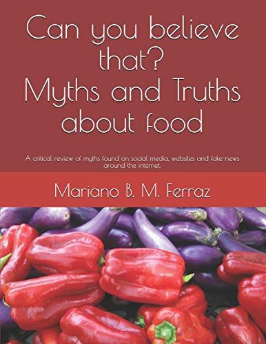 Stock image for Can you believe that Myths and Truths about food A critical review of myths found on social media, websites and fakenews around the internet for sale by PBShop.store US