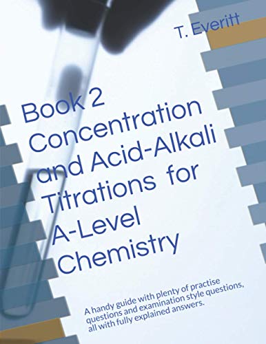 9781706241751: Book 2 Concentration and Acid-Alkali Titrations for A-Level Chemistry: A handy guide with plenty of practise questions and examination style questions , all with fully explained answers.
