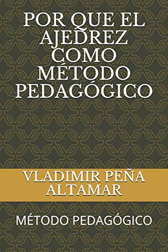 Imagen de archivo de Por Que El Ajedrez Como Metodo Pedagogico: Metodo Pedagogico a la venta por THE SAINT BOOKSTORE