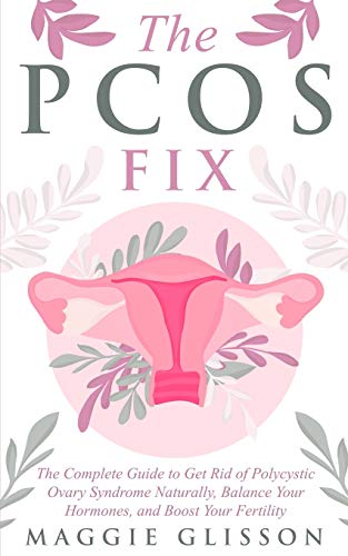 Beispielbild fr The PCOS Fix: The Complete Guide to Get Rid of Polycystic Ovary Syndrome Naturally, Balance Your Hormones, and Boost Your Fertility zum Verkauf von Goodwill of Colorado