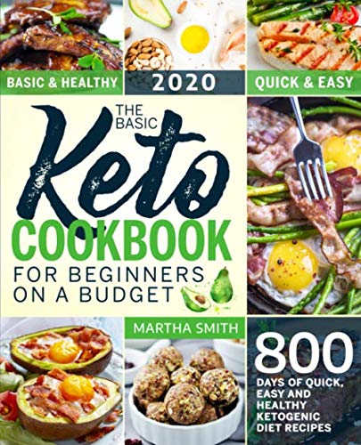 Imagen de archivo de The Basic Keto Cookbook For Beginners On A Budget: 800 Days of Quick, Easy and Healthy Ketogenic Diet Recipes (Ketogenic Diet Books For Beginners) a la venta por Half Price Books Inc.