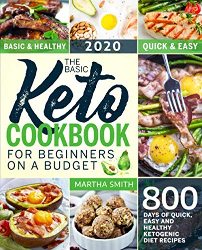 9781706342663: The Basic Keto Cookbook For Beginners On A Budget: 800 Days of Quick, Easy and Healthy Ketogenic Diet Recipes