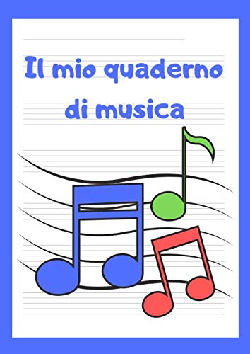 Il mio quaderno di musica: Quaderno pentagrammato per bambini, A4, 110  pagine, 6 pentagrammi per pagina (pentagramma grande) (Italian Edition)