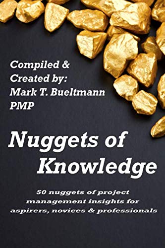 Stock image for Nuggets of Knowledge: 50 nuggets of project management insights for aspirers, novices & professionals for sale by ThriftBooks-Atlanta