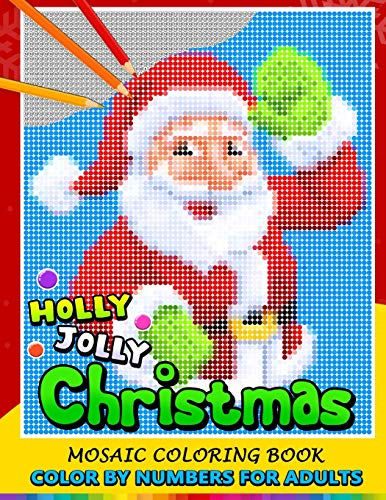 Stock image for Holly Jolly Christmas Color by Numbers for Adults: Santa, Snowman and and Friend Mosaic Coloring Book Stress Relieving Design Puzzle Quest for sale by Goodwill