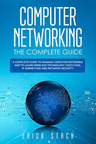 Imagen de archivo de Computer Networking The Complete Guide: A Complete Guide to Manage Computer Networks and to Learn Wireless Technology, Cisco CCNA, IP Subnetting and Network Security a la venta por Lucky's Textbooks