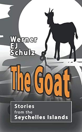 Imagen de archivo de The Goat - Stories from the Seychelles Islands: Seychelles. Islands. Islanders. Tropics. Love, hate, suspense, adventure a la venta por Revaluation Books