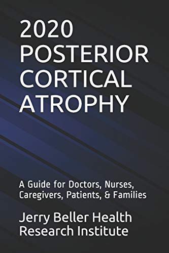 Stock image for POSTERIOR CORTICAL ATROPHY: A Guide for Doctors, Nurses, Caregivers, Patients, & Families (Dementia Types, Symptoms, Stages, & Risk Factors) for sale by Lucky's Textbooks