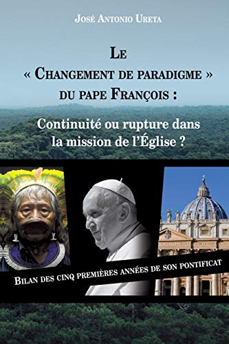 9781706795841: Le "changement de paradigme" du Pape Franois : continuit ou rupture dans la mission de l'glise ?: Bilan des cinq premires annes de son pontificat