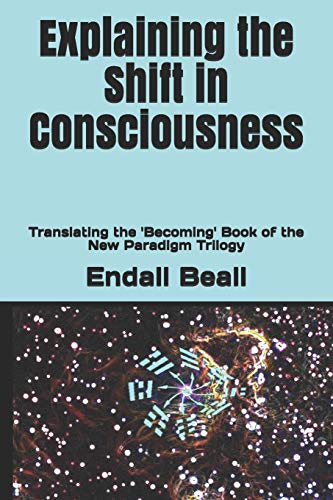 Stock image for Explaining the Shift in Consciousness: Translating the 'Becoming' Book of the New Paradigm Trilogy (Beyond Second Cognition) for sale by Lucky's Textbooks