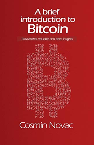 Stock image for A brief introduction to Bitcoin: Educational, valuable and deep insights (B&W Edition) for sale by ThriftBooks-Atlanta