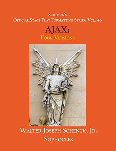 Imagen de archivo de Schenck's Official Stage Play Formatting Series: Vol. 46 Sophocles' AJAX: Four Versions a la venta por Lucky's Textbooks