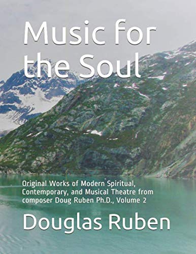 Stock image for Music for the Soul: Original Works of Modern Spiritual, Contemporary, and Musical Theatre from composer Doug Ruben Ph.D., Volume 2 for sale by Revaluation Books