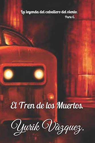 Stock image for La leyenda del caballero del viento.: El Tren de los Muertos. (Spanish Edition) for sale by Lucky's Textbooks