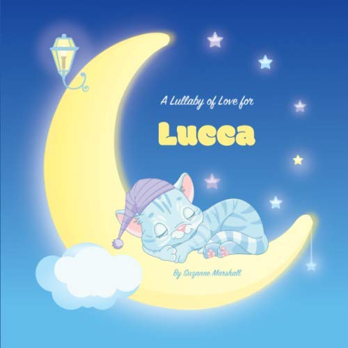 Stock image for A Lullaby of Love for Lucca: Personalized Book & Bedtime Story with Gratitude Poems (Bedtime Stories for Kids, Personalized Books for Kids, Thankful Poems) for sale by Revaluation Books