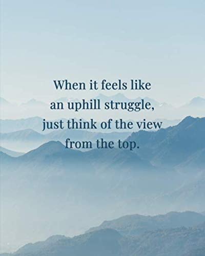 Stock image for When It Feels Like an Uphill Struggle, Just Think of the View from the Top: Mountain Climbing Gift for People Who Love to Climb Mountains - . Design - Blank Lined Journal or Notebook for sale by Revaluation Books