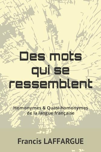 Imagen de archivo de Des mots qui se ressemblent: Homonymes & Quasi-homonymes de la langue franaise (Les mots de la langue franaise) (French Edition) a la venta por Lucky's Textbooks