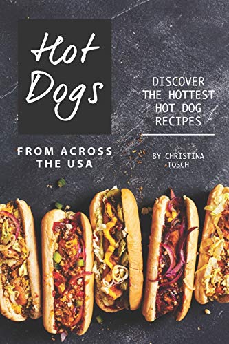 Beispielbild fr Hot Dogs from Across the USA: Discover the Hottest Hot Dog Recipes zum Verkauf von medimops