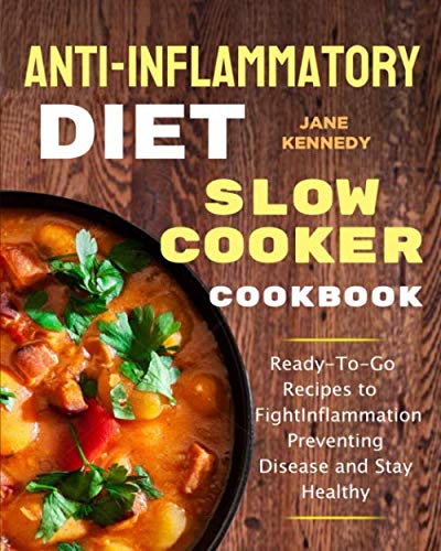 Stock image for Anti-Inflammatory Diet Slow Cooker Cookbook: Ready-To-Go Recipes to Fight Inflammation, Preventing Disease and Stay Healthy for sale by SecondSale