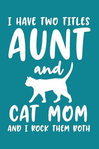 Beispielbild fr I Have Two Titles Aunt And Cat Mom And I Rock Them Both: Cat Lover Mom | Best Cat Lover Mom Journal | Note Book | Diary | Cat Lovers Gifts for Women | . Cat Mom Notebook | Birthday Gift for Cat Moms zum Verkauf von Big River Books