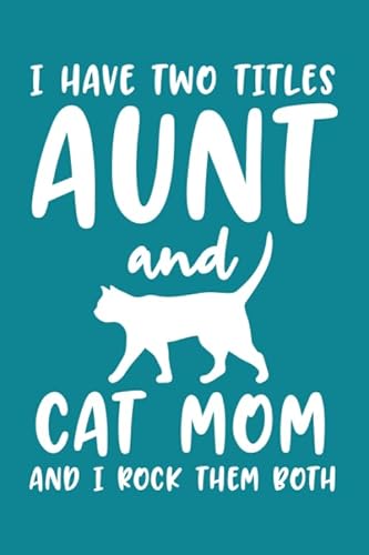 Stock image for I Have Two Titles Aunt And Cat Mom And I Rock Them Both: Cat Lover Mom | Best Cat Lover Mom Journal | Note Book | Diary | Cat Lovers Gifts for Women | . Cat Mom Notebook | Birthday Gift for Cat Moms for sale by Big River Books