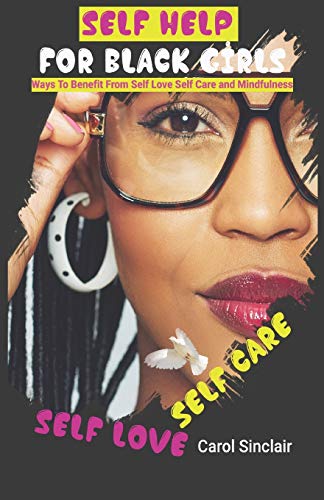 Stock image for Self Help For Black Girls: Ways To Benefit From Self Love Self Care and Mindfulness. for sale by ThriftBooks-Dallas