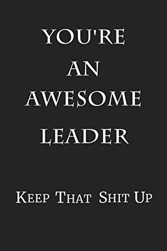 Stock image for You're An Awesome Leader Keep That Shit Up: 6x9 Blank Lined 100 Pages Notebook Gag Gift for Team Lead for sale by Revaluation Books